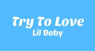 Try To Love Lyrics – Lil Baby