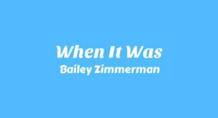 When It Was Lyrics – Bailey Zimmerman