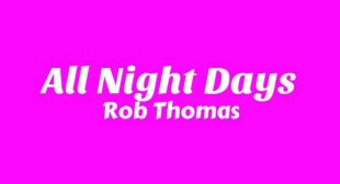 All Night Days Lyrics – Rob Thomas