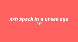 Ash Speck in a Green Eye Song Lyrics