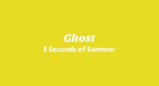 Ghost Lyrics – 5 Seconds of Summer