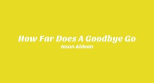 How Far Does A Goodbye Go Lyrics