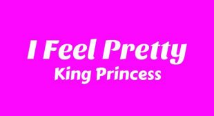 I Feel Pretty Lyrics – King Princess