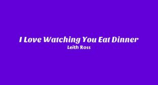 Lyrics of I Love Watching You Eat Dinner Song