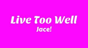 Live Too Well Lyrics – Jace!