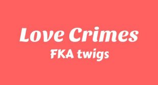 Love Crimes Lyrics – FKA twigs