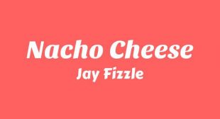 Nacho Cheese Song Lyrics