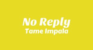 No Reply Lyrics – Tame Impala