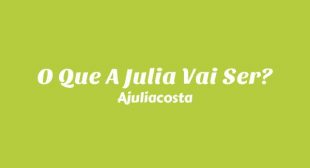 O Que A Julia Vai Ser? Song Lyrics