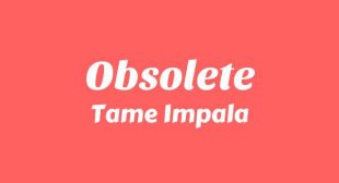 Obsolete Lyrics – Tame Impala