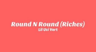 Round N Round (Riches) Lyrics – Lil Uzi Vert
