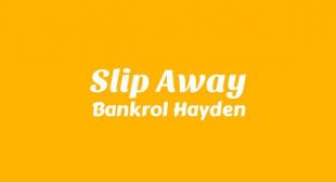 Slip Away Lyrics – Bankrol Hayden