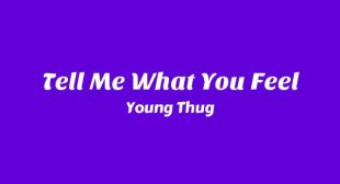 Tell Me What You Feel Lyrics – Young Thug