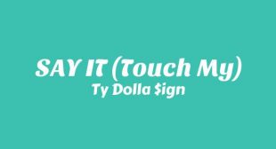 SAY IT (Touch My) Lyrics – Ty Dolla $ign