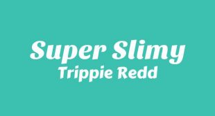 Super Slimy Lyrics – Trippie Redd