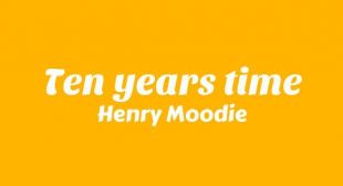 Ten Years Time Lyrics – Henry Moodie