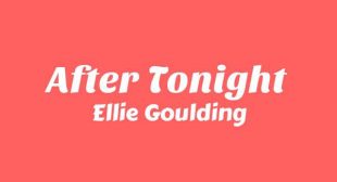 After Tonight Lyrics – Ellie Goulding