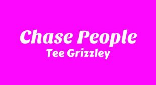 Chase People Lyrics – Tee Grizzley