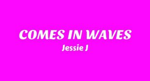 COMES IN WAVES Song Lyrics