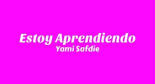 Estoy Aprendiendo Lyrics – Yami Safdie