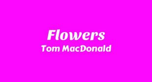 Flowers Lyrics – Tom MacDonald