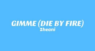 GIMME (DIE BY FIRE) Song Lyrics