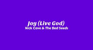 Joy (Live God) Lyrics – Nick Cave