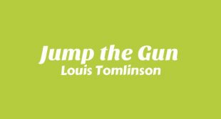 Jump the Gun Lyrics – Louis Tomlinson