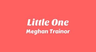 Little One Lyrics – Meghan Trainor
