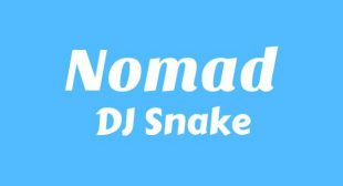 Nomad Lyrics – DJ Snake