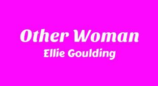 Other Woman Lyrics – Ellie Goulding