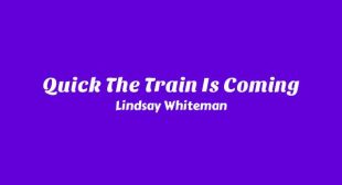 Quick The Train Is Coming Lyrics – Lindsay Whiteman