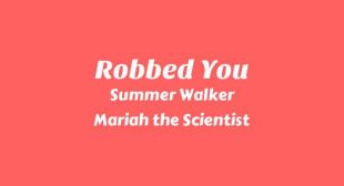 Robbed You Lyrics – Summer Walker