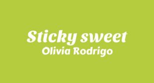 Sticky sweet Lyrics – Olivia Rodrigo