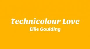 Technicolour Love Lyrics – Ellie Goulding