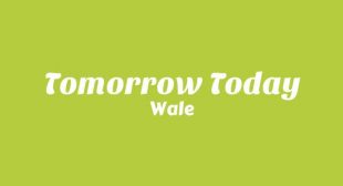 Tomorrow Today Lyrics – Wale