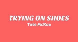 TRYING ON SHOES Lyrics – Tate McRae