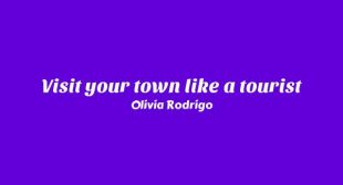 Visit your town like a tourist Lyrics – Olivia Rodrigo