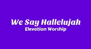 We Say Hallelujah Lyrics – Elevation Worship