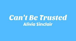 Cant Be Trusted Lyrics – Alivia Sinclair