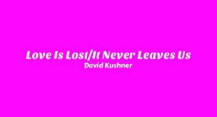 Love Is LostIt Never Leaves Us Lyrics