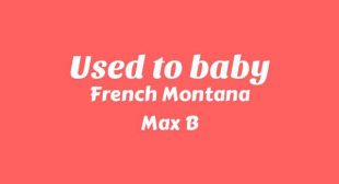 Used to baby Lyrics – French Montana