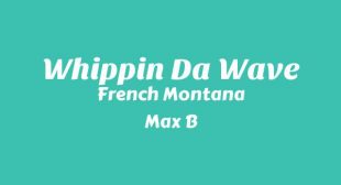 Whippin Da Wave Lyrics – French Montana