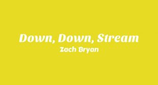 Lyrics of Down, Down, Stream Song