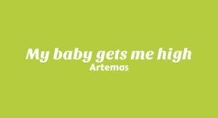 My baby gets me high Lyrics