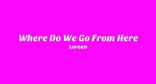 Lyrics of Where Do We Go From Here Song
