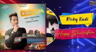 Happy Shrivastava’s New Song Risky Kudi