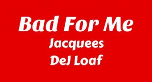 Bad for Me Lyrics – Jacquees