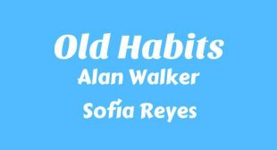 Old Habits Lyrics – Alan Walker