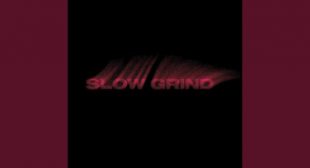 Lyrics of Slow Grind Song